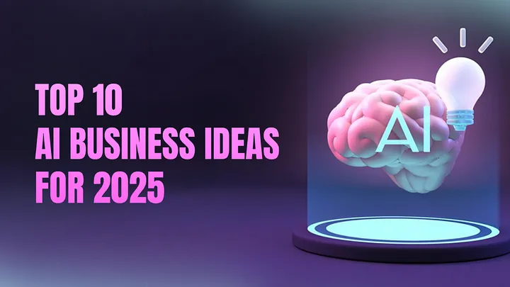 Top 10 AI Business Ideas For 2025